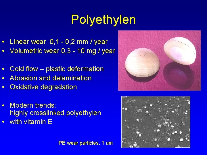 Polyethylen • Linear wear 0, 1 - 0, 2 mm / year • Volumetric