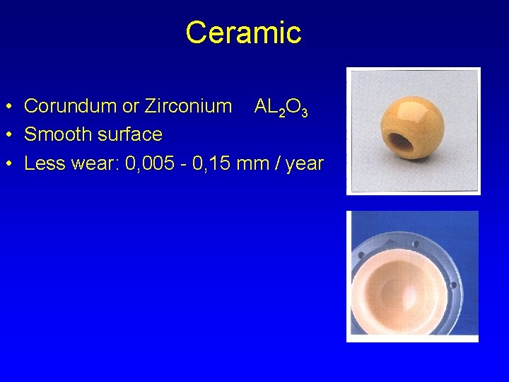 Ceramic • Corundum or Zirconium AL 2 O 3 • Smooth surface • Less