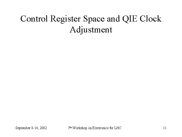Control Register Space and QIE Clock Adjustment September 8 -14, 2002 7 th Workshop