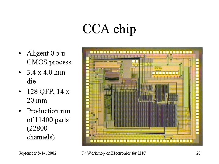 CCA chip • Aligent 0. 5 u CMOS process • 3. 4 x 4.