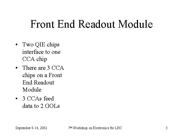 Front End Readout Module • Two QIE chips interface to one CCA chip •
