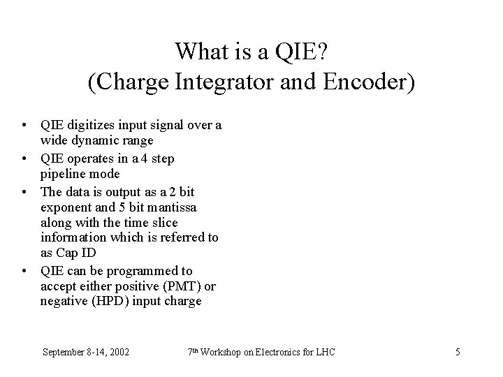 What is a QIE? (Charge Integrator and Encoder) • QIE digitizes input signal over