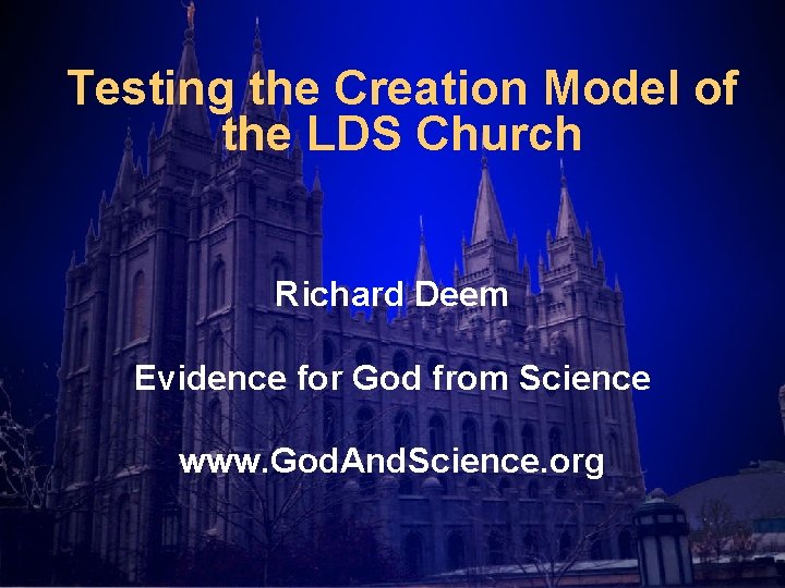 Testing the Creation Model of the LDS Church Richard Deem Evidence for God from