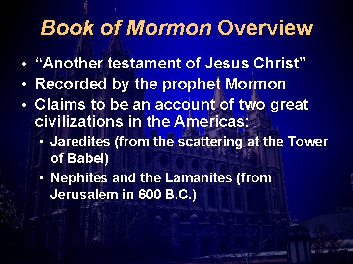 Book of Mormon Overview • “Another testament of Jesus Christ” • Recorded by the