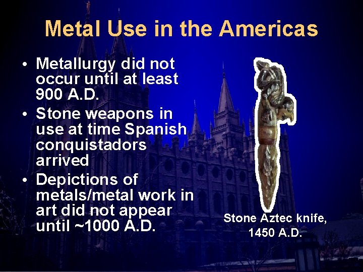 Metal Use in the Americas • Metallurgy did not occur until at least 900