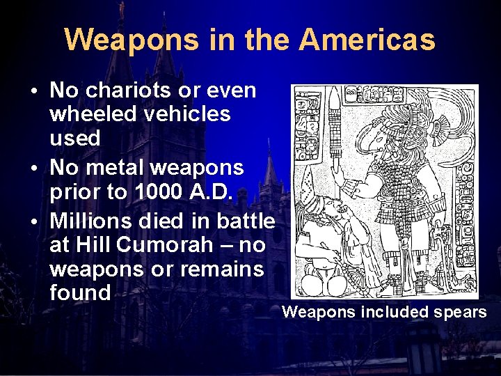 Weapons in the Americas • No chariots or even wheeled vehicles used • No