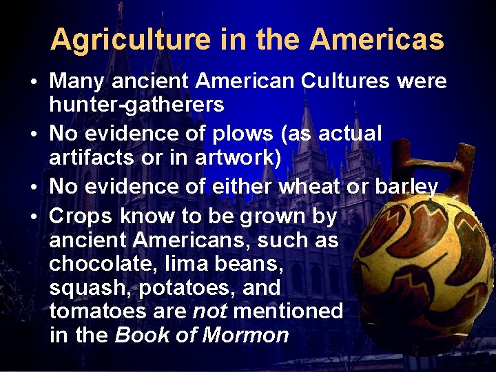 Agriculture in the Americas • Many ancient American Cultures were hunter-gatherers • No evidence