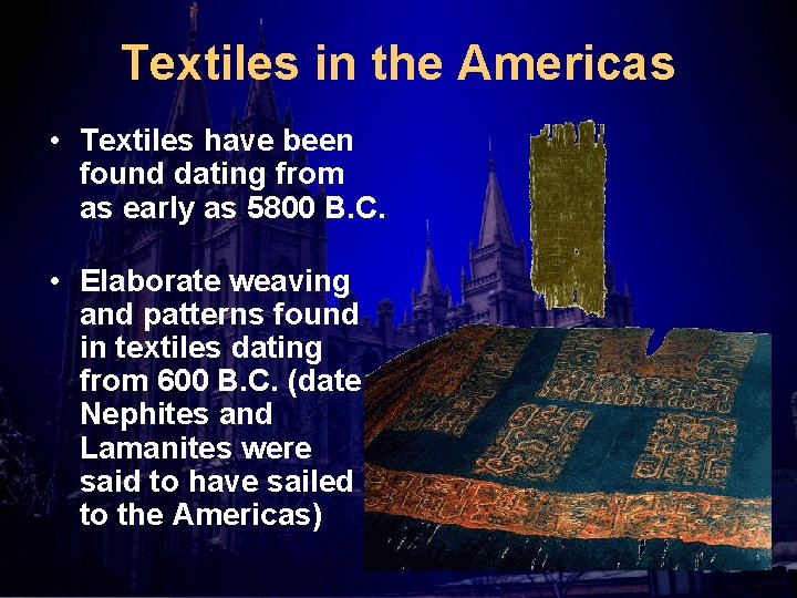 Textiles in the Americas • Textiles have been found dating from as early as
