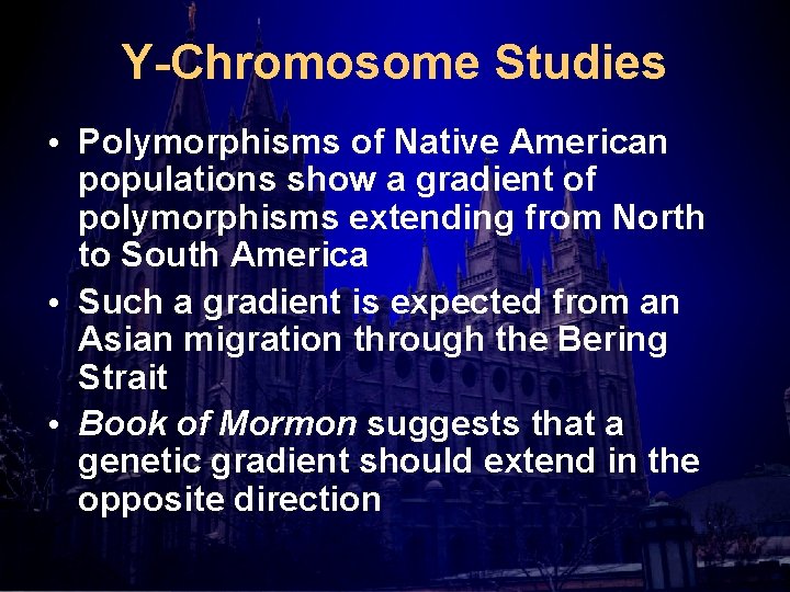 Y-Chromosome Studies • Polymorphisms of Native American populations show a gradient of polymorphisms extending