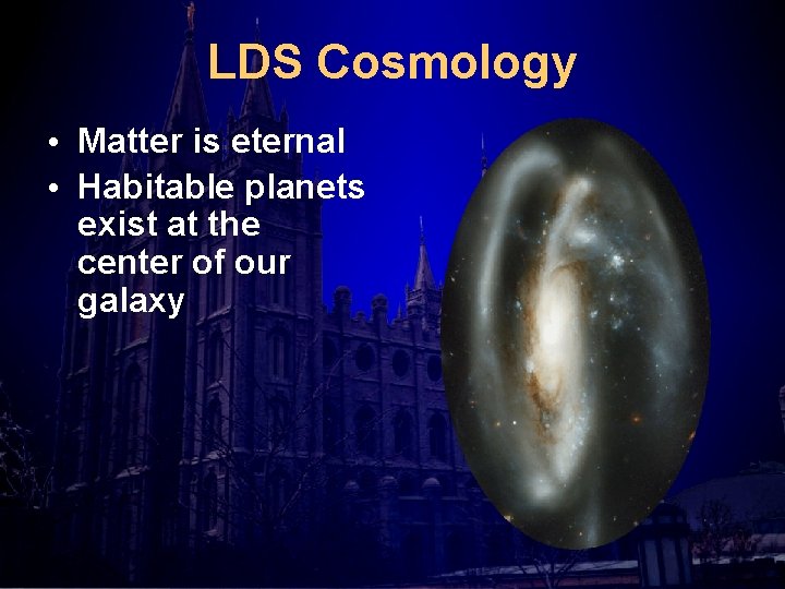 LDS Cosmology • Matter is eternal • Habitable planets exist at the center of