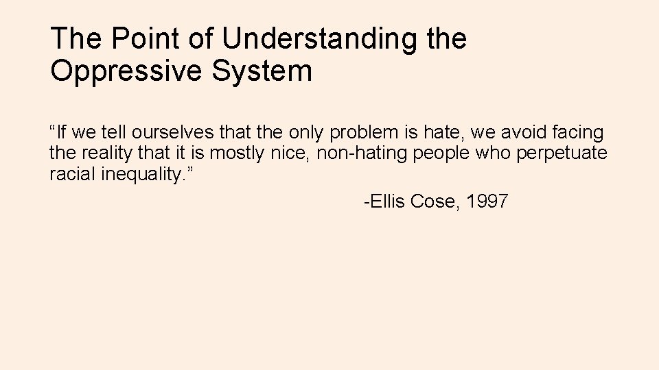 The Point of Understanding the Oppressive System “If we tell ourselves that the only