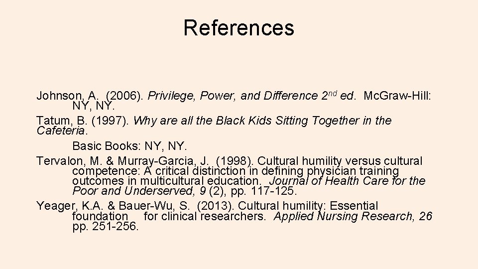 References Johnson, A. (2006). Privilege, Power, and Difference 2 nd ed. Mc. Graw-Hill: NY,