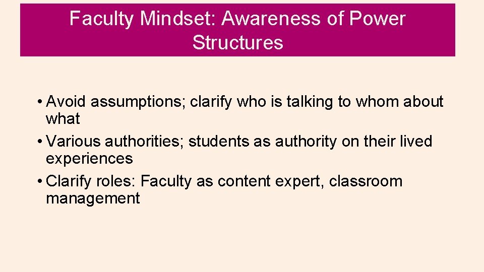 Faculty Mindset: Awareness of Power Structures • Avoid assumptions; clarify who is talking to