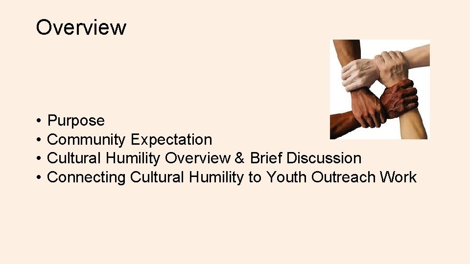 Overview • • Purpose Community Expectation Cultural Humility Overview & Brief Discussion Connecting Cultural