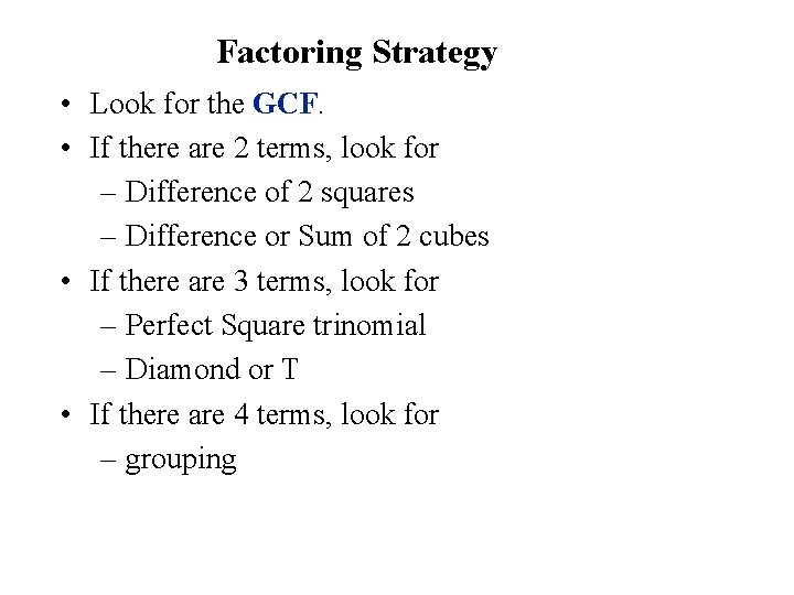 Factoring Strategy • Look for the GCF. • If there are 2 terms, look