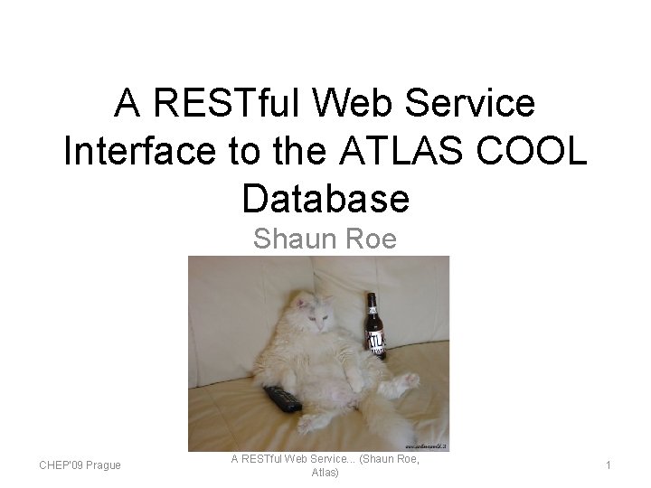 A RESTful Web Service Interface to the ATLAS COOL Database Shaun Roe CHEP'09 Prague