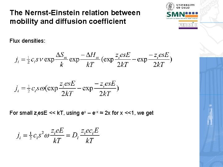 The Nernst-Einstein relation between mobility and diffusion coefficient Flux densities: For small zies. E