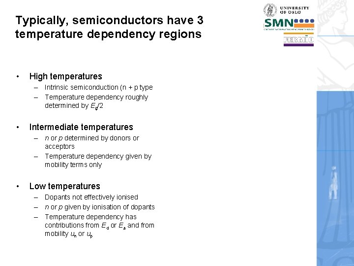 Typically, semiconductors have 3 temperature dependency regions • High temperatures – Intrinsic semiconduction (n