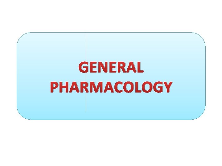 GENERAL PHARMACOLOGY 