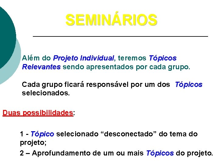 SEMINÁRIOS Além do Projeto Individual, Individual teremos Tópicos Relevantes sendo apresentados por cada grupo.