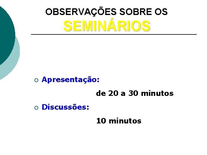 OBSERVAÇÕES SOBRE OS SEMINÁRIOS ¡ Apresentação: de 20 a 30 minutos ¡ Discussões: 10