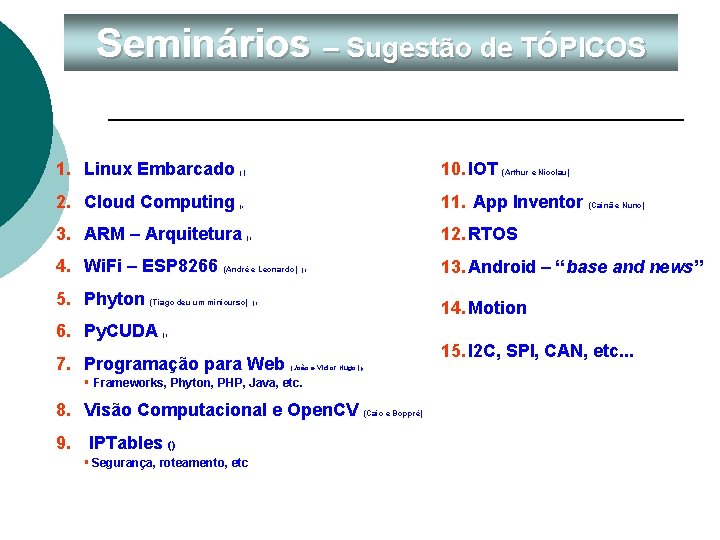 Seminários – Sugestão de TÓPICOS 1. Linux Embarcado 2. Cloud Computing 10. IOT (Arthur