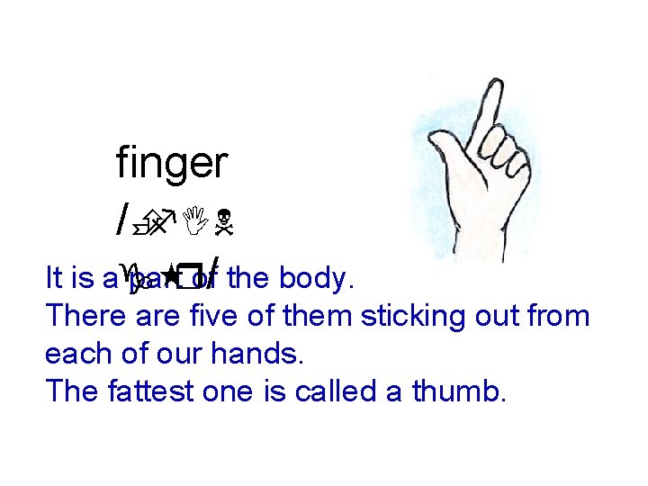 finger /Èf. IN It is ag partrof/ the body. There are five of them