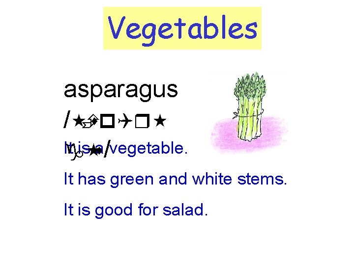 Vegetables asparagus / Èsp. Qr It is s a/vegetable. g It has green and