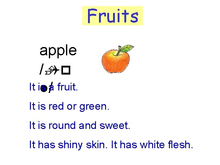 Fruits apple /ÈQp It is l/a fruit. It is red or green. It is