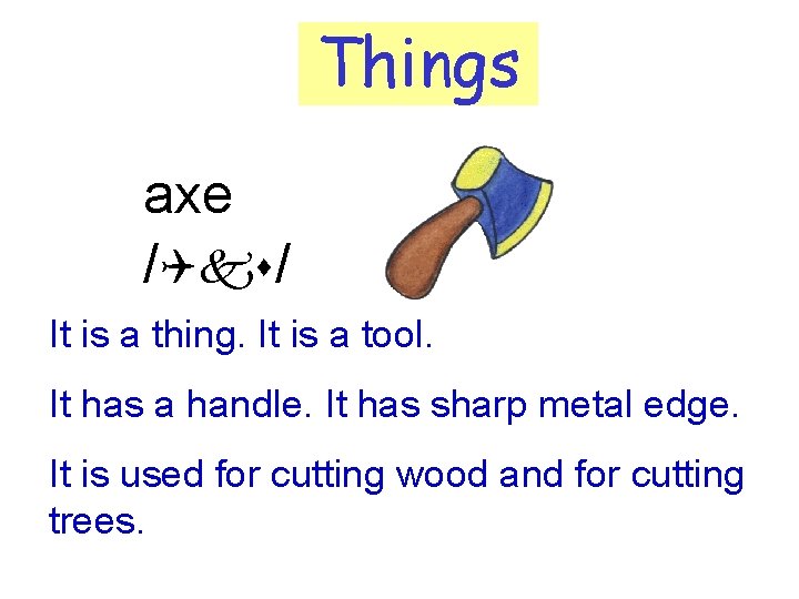 Things axe /Qks/ It is a thing. It is a tool. It has a