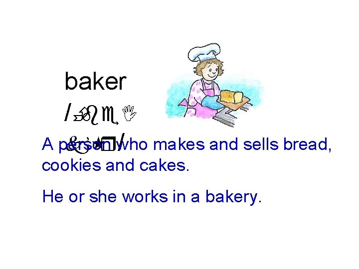 baker /Èbe. I A person k rwho / makes and sells bread, cookies and