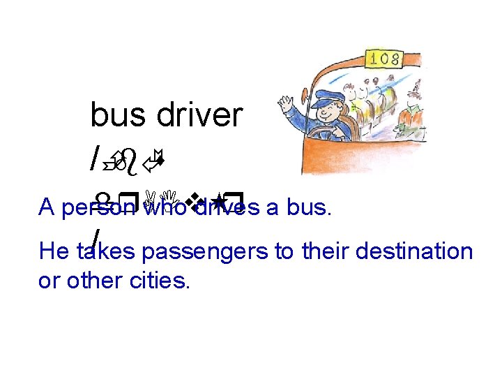 bus driver /ÈbÃs dr. AIv r a bus. A person who drives / passengers