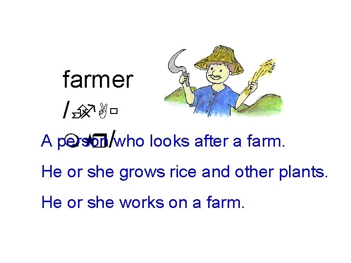 farmer /Èf. Aù A person m r/who looks after a farm. He or she