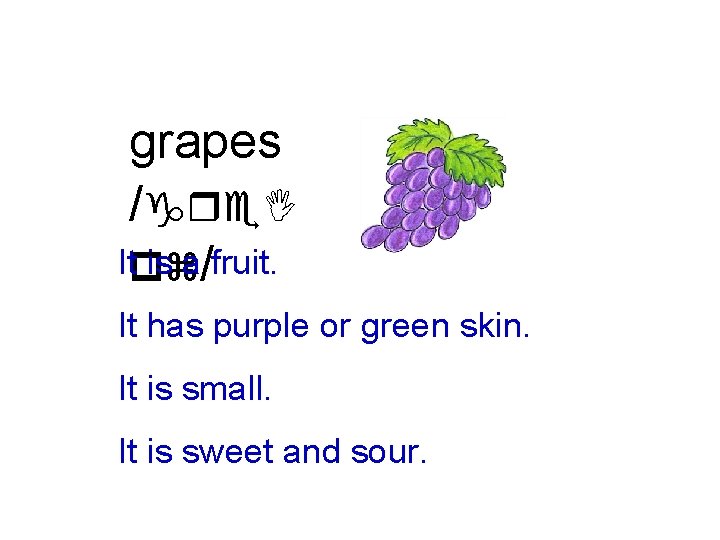 grapes /gre. I Itpz is a/fruit. It has purple or green skin. It is