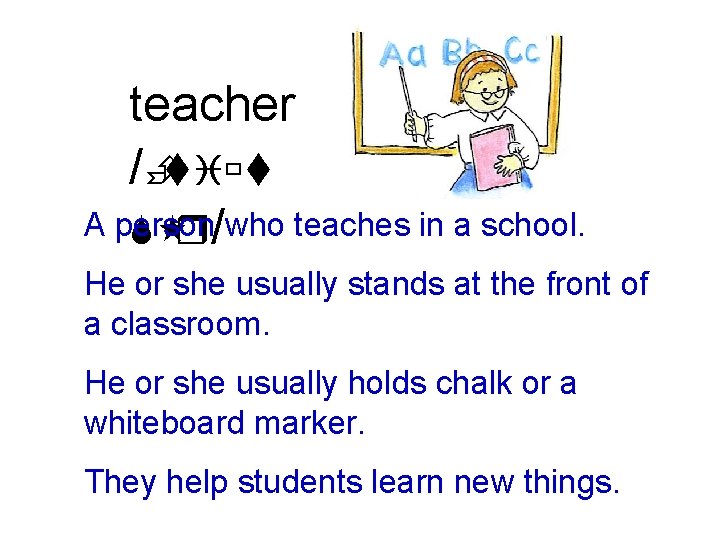 teacher /Ètiùt A person S r/who teaches in a school. He or she usually