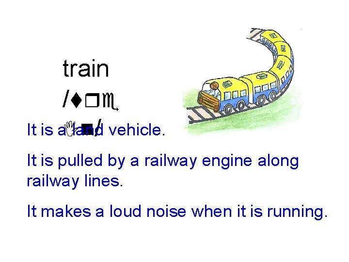 train /tre It is a. In land / vehicle. It is pulled by a