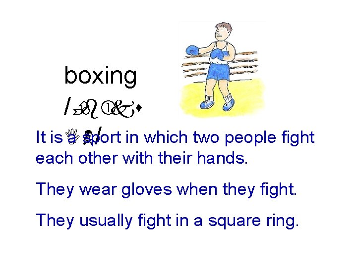 boxing /Èb ks It is IN a sport / in which two people fight