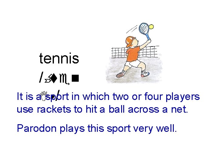 tennis /Èten It is a. Is sport / in which two or four players