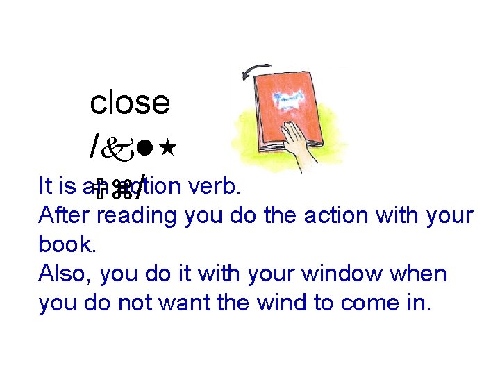 close /kl It is an action Uz / verb. After reading you do the