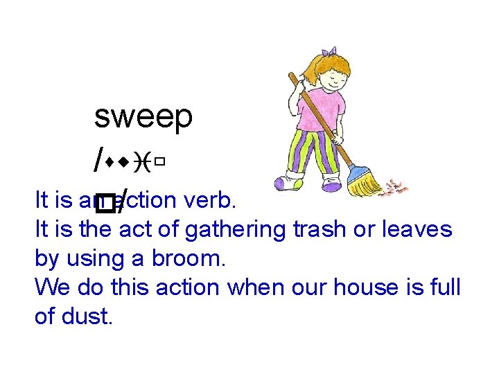 sweep /swiù It is an verb. paction / It is the act of gathering