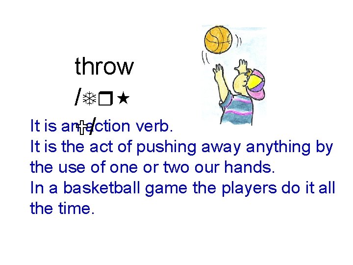 throw /Tr It is an. Uaction verb. / It is the act of pushing