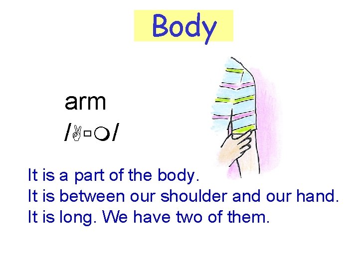 Body arm /Aùm/ It is a part of the body. It is between our