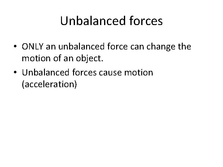 Unbalanced forces • ONLY an unbalanced force can change the motion of an object.