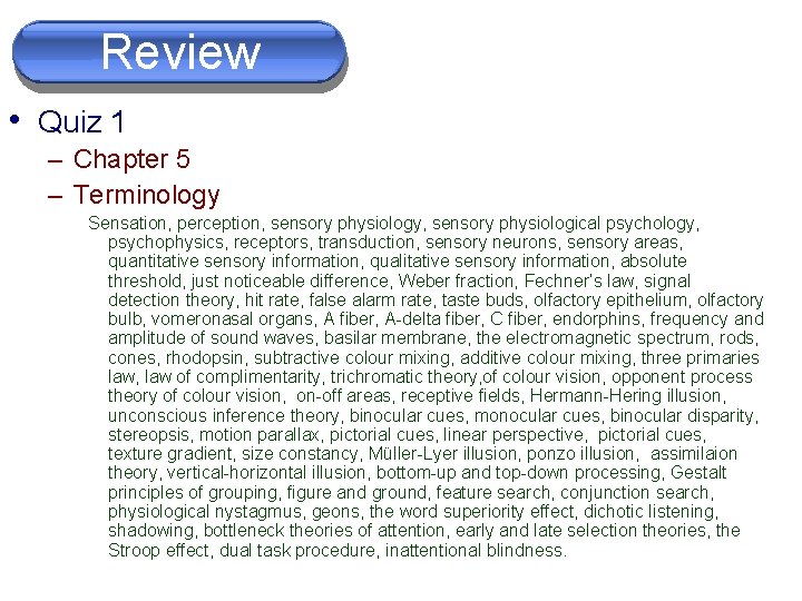Review • Quiz 1 – Chapter 5 – Terminology Sensation, perception, sensory physiology, sensory