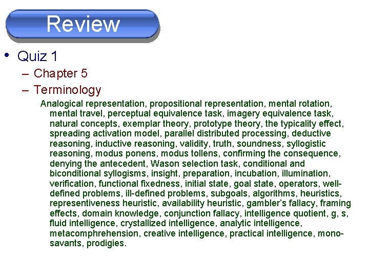 Review • Quiz 1 – Chapter 5 – Terminology Analogical representation, propositional representation, mental