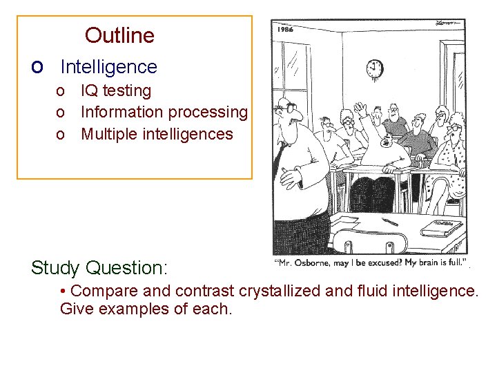 Outline o Intelligence o IQ testing o Information processing o Multiple intelligences Study Question: