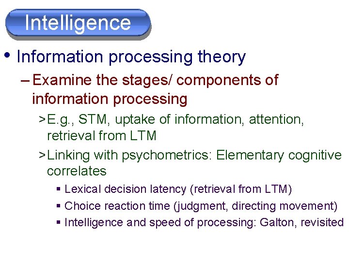 Intelligence • Information processing theory – Examine the stages/ components of information processing >