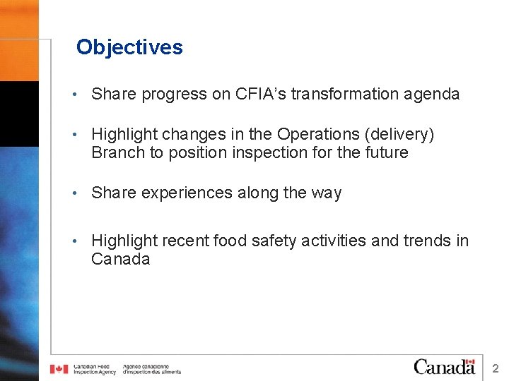 Objectives • Share progress on CFIA’s transformation agenda • Highlight changes in the Operations