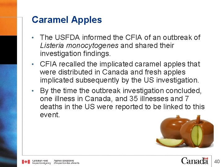 Caramel Apples • The USFDA informed the CFIA of an outbreak of Listeria monocytogenes