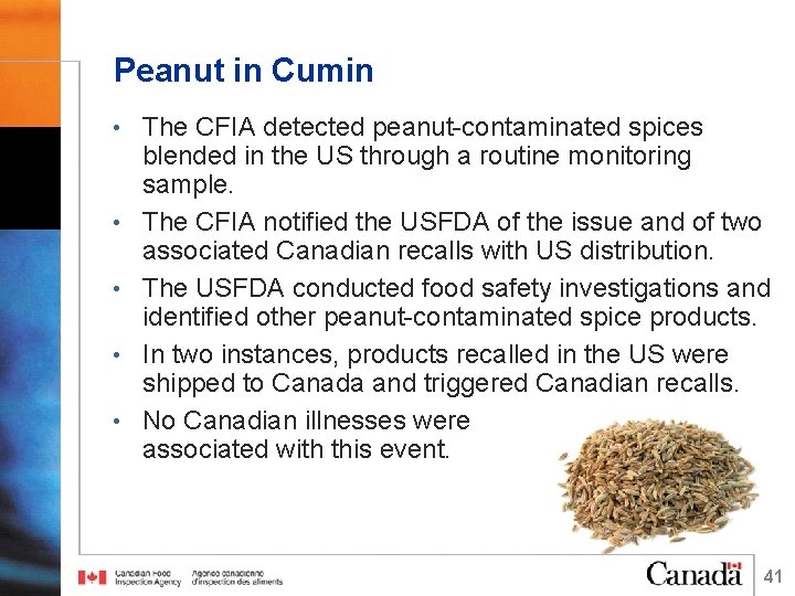 Peanut in Cumin • The CFIA detected peanut-contaminated spices • • blended in the